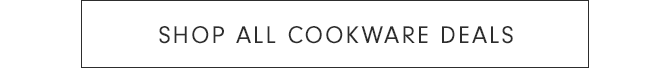 SHOP ALL COOKWARE DEALS