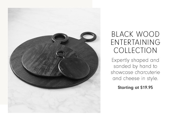 Black Wood Entertaining Collection - Starting at $19.95