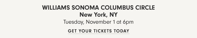 Williams Sonoma Columbus Circle New York, NY - Tuesday, November 1 at 6pm - GET YOUR TICKETS TODAY