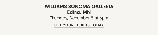 Williams Sonoma Galleria Edina, MN - Thursday, December 8 at 6pm - GET YOUR TICKETS TODAY