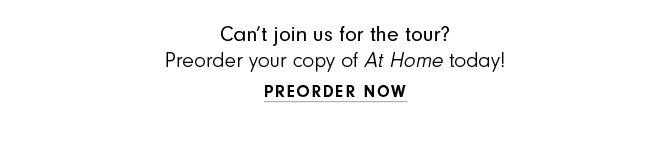 Can’t join us for the tour? Preorder your copy of At Home today! - preorder now