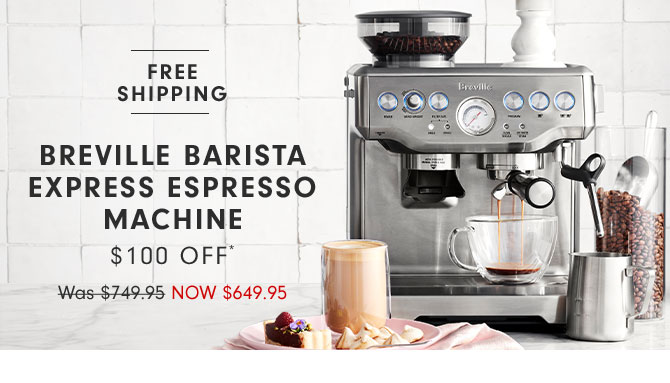 Breville BARISTA Express Espresso machine $100 Off* Now $649.95