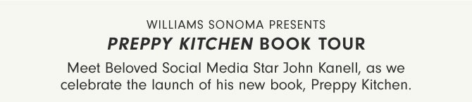 Williams Sonoma Presents Preppy Kitchen BOOK TOUR - Meet Beloved Social Media Star John Kanell, as we celebrate the launch of his new book, Preppy Kitchen.