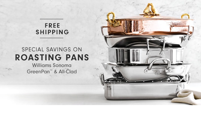 SPECIAL SAVINGS ON ROASTING PANS