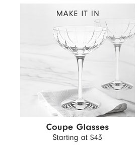 MAKE IT IN - Coupe Glasses Starting at $43