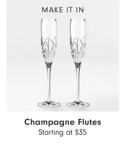 MAKE IT IN - Champagne Flutes Starting at $35