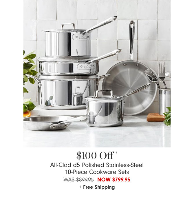 $100 Off* All-Clad d5 Polished Stainless-Steel 10-Piece Cookware Sets Now $799.95 + Free Shipping