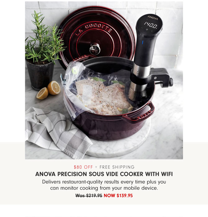 $80 OFF + free shipping - Anova Precision Sous Vide Cooker with WiFi - Delivers restaurant-quality results every time plus you can monitor cooking from your mobile device. NOW $139.95