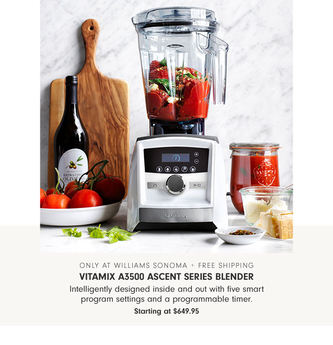 Only at Williams Sonoma + free shipping - Vitamix A3500 Ascent Series Blender Intelligently designed inside and out with five smart program settings and a programmable timer. Starting at $649.95