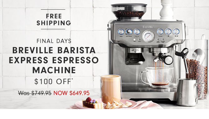 Final Days - Breville BARISTA Express Espresso machine $100 Off* Now $649.95