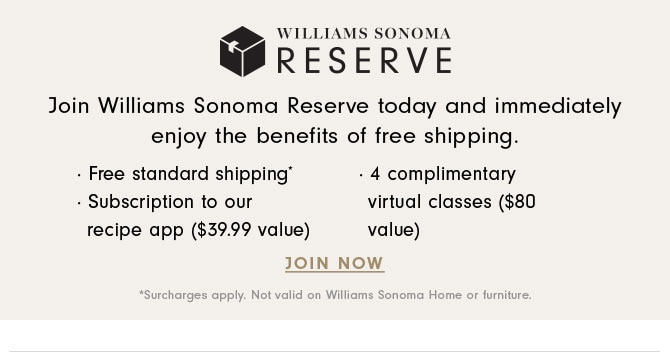 WILLIAMS SONOMA RESERVE - JOIN NOW