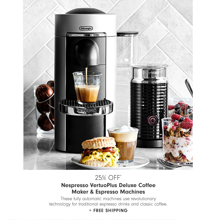 25% Off* Nespresso VertuoPlus Deluxe Coffee Maker & Espresso Machines - These fully automatic machines use revolutionary technology for traditional espresso drinks and classic coffee. + Free Shipping