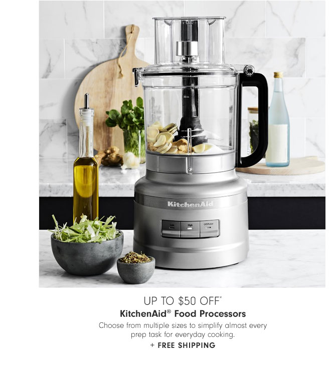 Up to $50 Off* KitchenAid® Food Processors - Choose from multiple sizes to simplify almost every prep task for everyday cooking. + Free Shipping