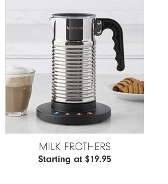 Milk Frothers Starting at $19.95