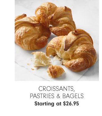 Croissants, Pastries & Bagels Starting at $26.95