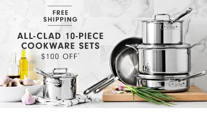 ALL-CLAD 10-PIECE COOKWARE SETS - $100 OFF*