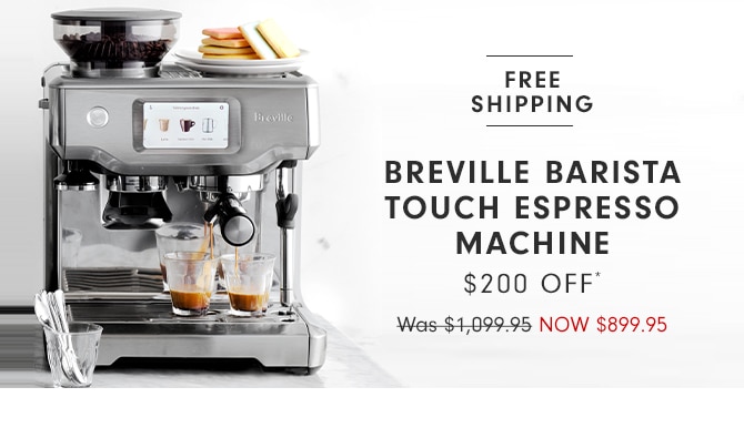 BREVILLE BARISTA TOUCH ESPRESSO MACHINE - $200 OFF*