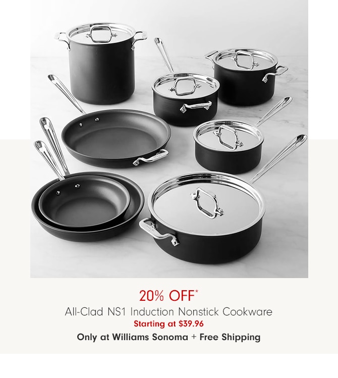 20% OfF* All-Clad NS1 Induction Nonstick Cookware - Starting at $39.96 - Only at Williams Sonoma + Free Shipping