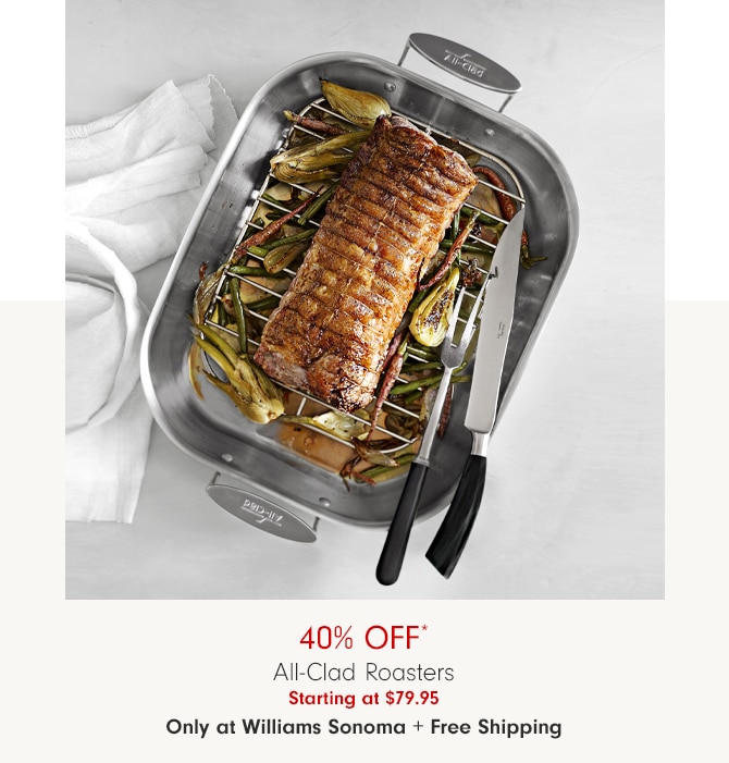 40% Off* All-Clad Roasters - Starting at $79.95 - Only at Williams Sonoma + Free Shipping