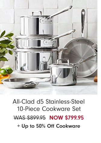 All-Clad d5 Stainless-Steel 10-Piece Cookware Set NOW $799.95 + Up to 50% Off Cookware