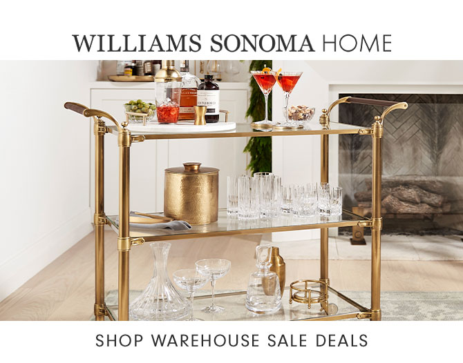 WILLIAMS SONOMA HOME - SHOP WAREHOUSE SALE DEALS