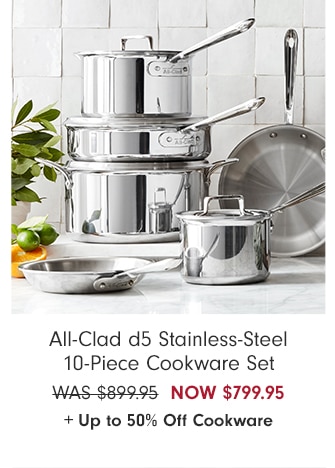 All-Clad d5 Stainless-Steel 10-Piece Cookware Set - NOW $799.95 + Up to 50% Off Cookware