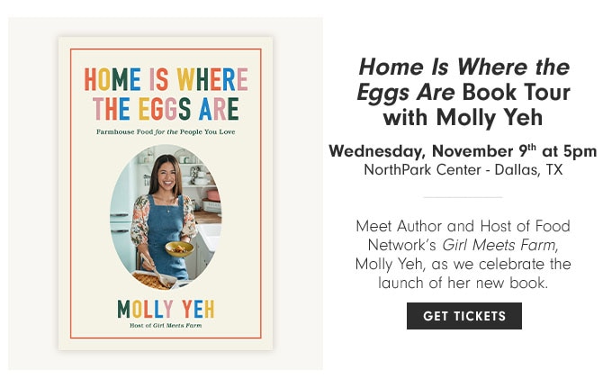 Home Is Where the Eggs Are Book Tour with Molly Yeh - Wednesday, November 9th at 5pm NorthPark Center - Dallas, TX - Meet Author and Host of Food Network’s Girl Meets Farm, Molly Yeh, as we celebrate the launch of her new book. GET TICKETS