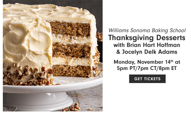 Williams Sonoma Baking School - Thanksgiving Desserts with Brian Hart Hoffman & Jocelyn Delk Adams - Monday, November 14th at 5pm PT/7pm CT/8pm ET - GET TICKETS