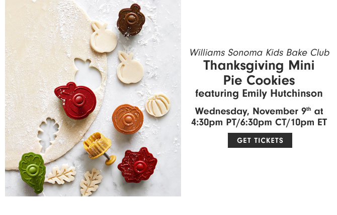 Williams Sonoma Kids Bake Club - Thanksgiving Mini Pie Cookies featuring Emily Hutchinson - Wednesday, November 9th at 4:30pm PT/6:30pm CT/10pm ET - GET TICKETS