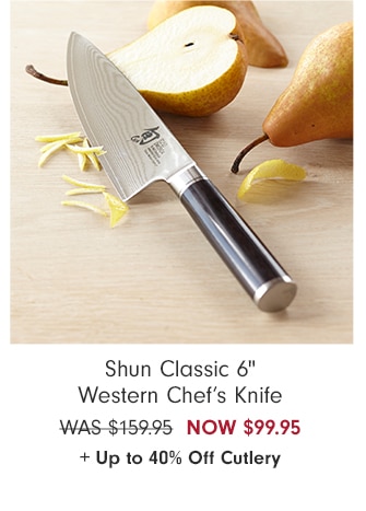 Shun Classic 6" Western Chef’s Knife - NOW $99.95 + Up to 40% Off Cutlery