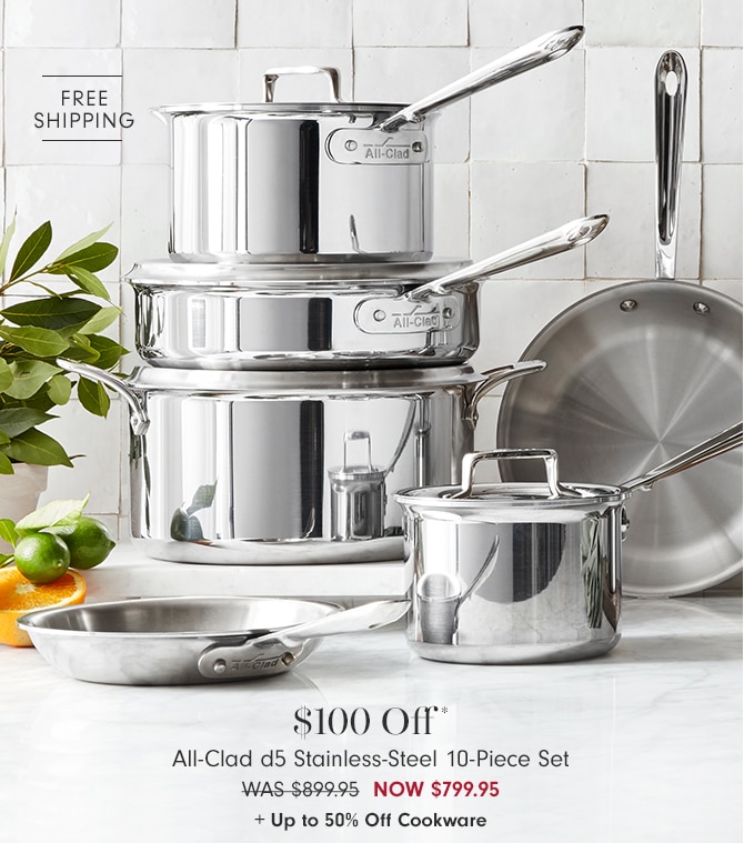 $100 Off* All-Clad d5 Stainless-Steel 10-Piece Set - now $799.95 + Up to 50% Off Cookware