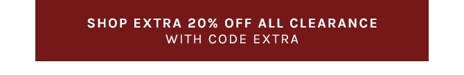 SHOP EXTRA 20% OFF ALL CLEARANCE WITH CODE EXTRA