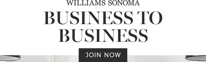 WILLIAMS SONOMA BUSINESS TO BUSINESS - JOIN NOW