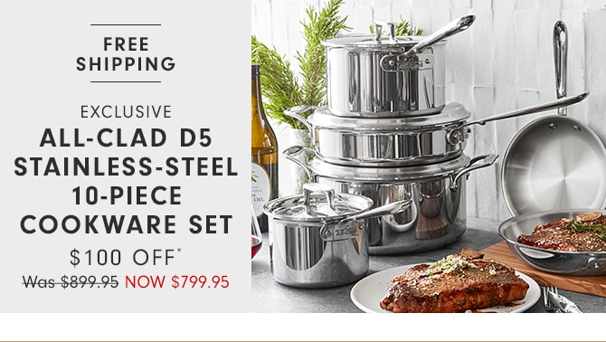 ALL-CLAD D5 STAINLESS-STEEL 10-PIECE COOKWARE SET - $100 OFF*