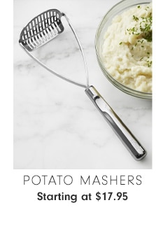 Potato Mashers - Starting at $17.95