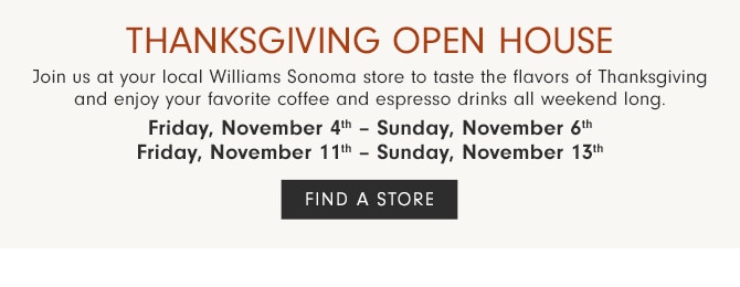 THANKSGIVING OPEN HOUSE - FIND A STORE