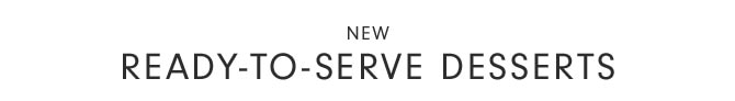 NEW Ready-to-Serve Desserts 