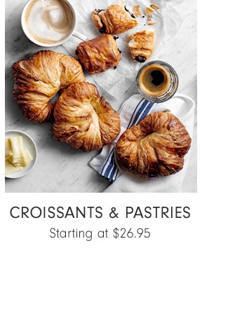 CROISSANTS & PASTRIES Starting at $26.95