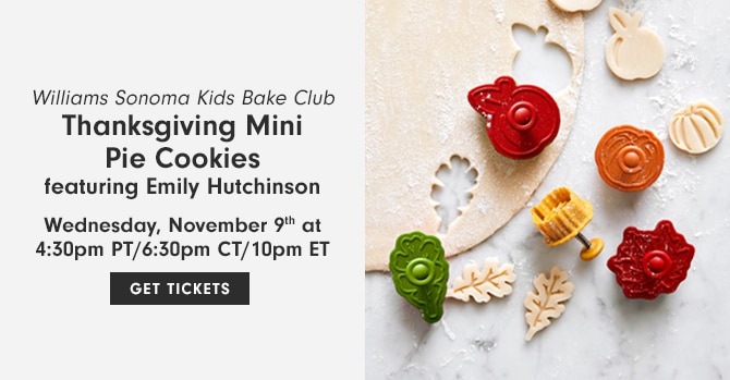 Williams Sonoma Kids Bake Club - Thanksgiving Mini Pie Cookies featuring Emily Hutchinson - Wednesday, November 9th at 4:30pm PT/6:30pm CT/10pm ET - GET TICKETS