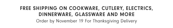 Free shipping on cookware, cutlery, electrics, tabletop and more - Order by November 19 For Thanksgiving Delivery