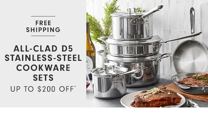 ALL-CLAD D5 STAINLESS-STEEL COOKWARE SETS - UP TO $200 OFF*