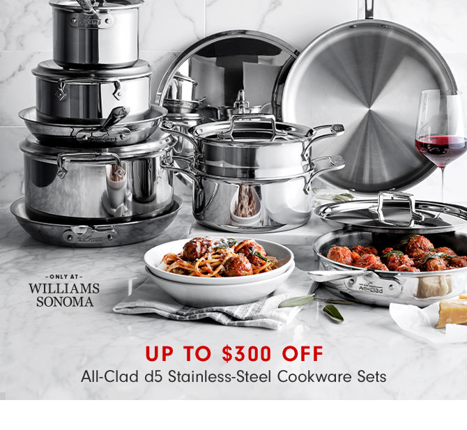 Up to $300 Off - All-Clad d5 Stainless-Steel Cookware Sets