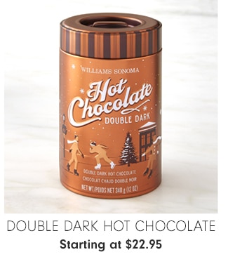 Double Dark Hot Chocolate - Starting at $22.95