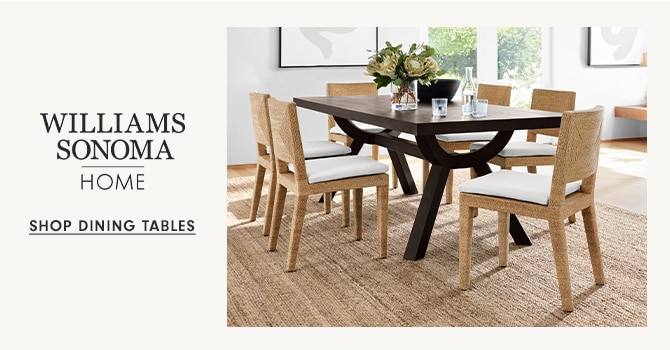 WILLIAMS SONOMA HOME - SHOP DINING TABLES