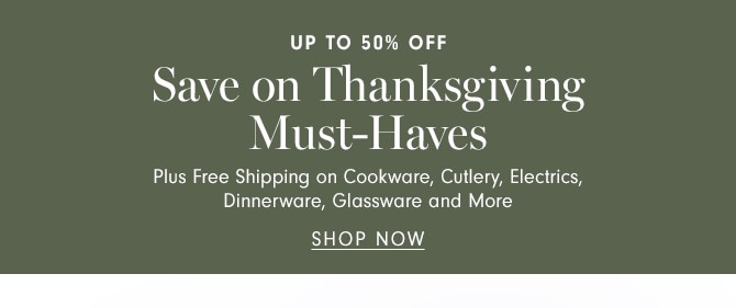 UP TO 50% OFF - Save on Thanksgiving Must-Haves - SHOP NOW