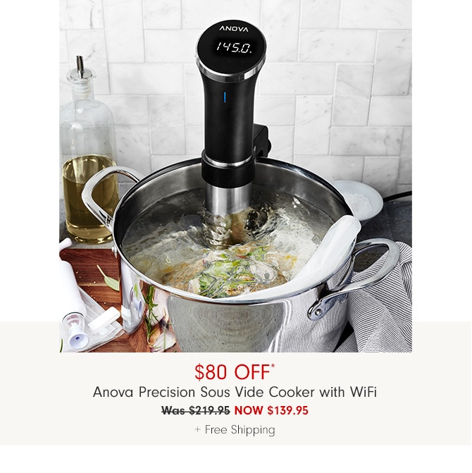 $80 Off* Anova Precision Sous Vide Cooker with WiFi - NOW $139.95 + Free Shipping