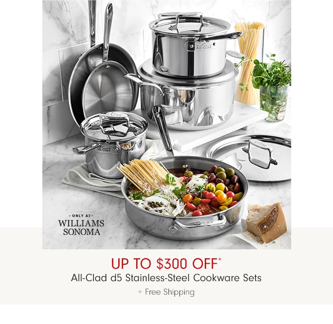 up to $300 Off* All-Clad d5 Stainless-Steel Cookware Sets + Free Shipping