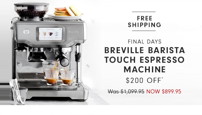 BREVILLE BARISTA TOUCH ESPRESSO MACHINE - $200 OFF* - NOW $899.95