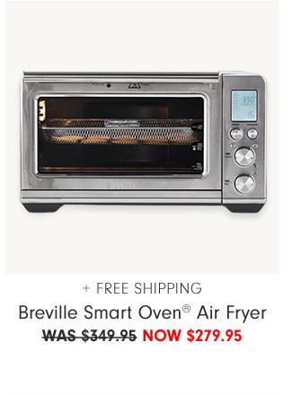 + FREE SHIPPING Breville Smart Oven® Air Fryer NOW $279.95