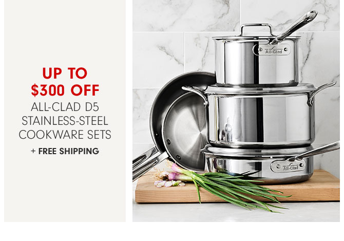 Up to $300 Off All-Clad d5 Stainless-Steel Cookware Sets + FREE SHIPPING